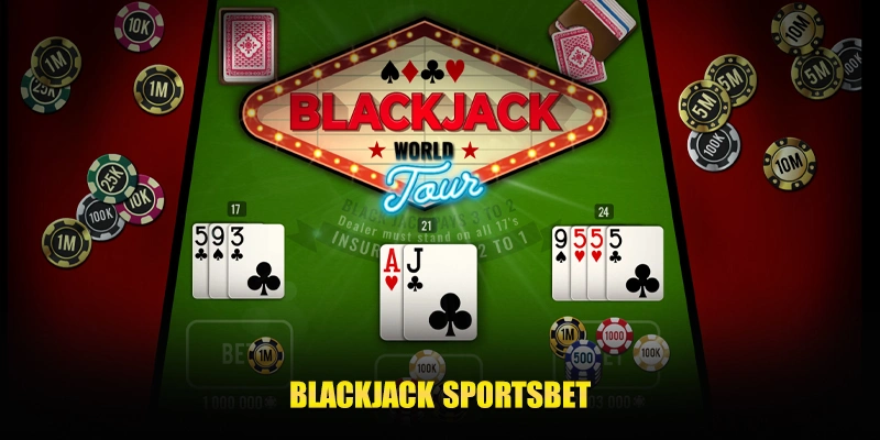 Blackjack Sportsbet – Tựa game thú vị không thể thiếu của cược thủ