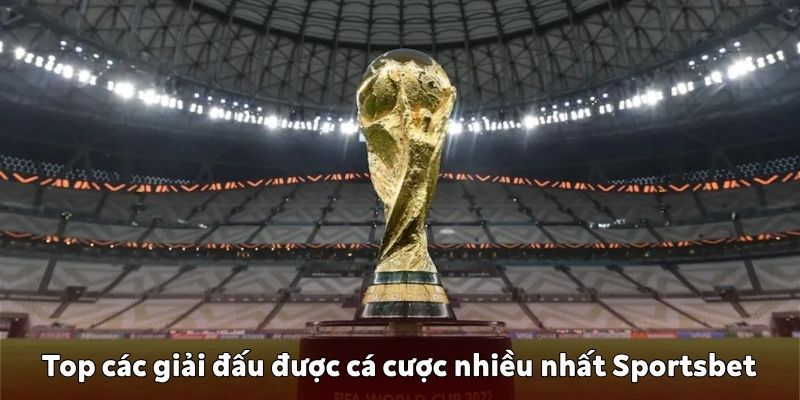 Các giải đấu được cá cược nhiều nhất Sportsbet