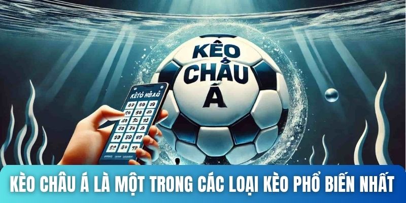 Kèo Châu Á là một trong các loại kèo phổ biến nhất