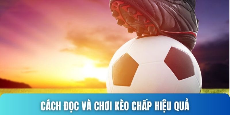 Cách đọc kèo chấp hiệu quả