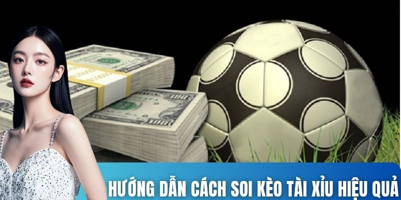 Hướng dẫn cách soi kèo Tài Xỉu hiệu quả 