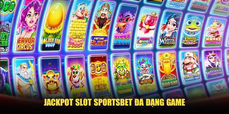 JACKPOT SLOT SPORTSBET ĐA DẠNG GAME