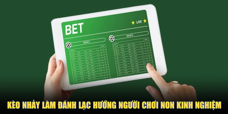 Kèo nhảy làm đánh lạc hướng người chơi non kinh nghiệm