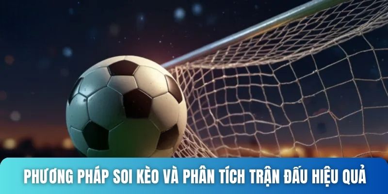 Phương pháp soi kèo và phân tích trận đấu hiệu quả