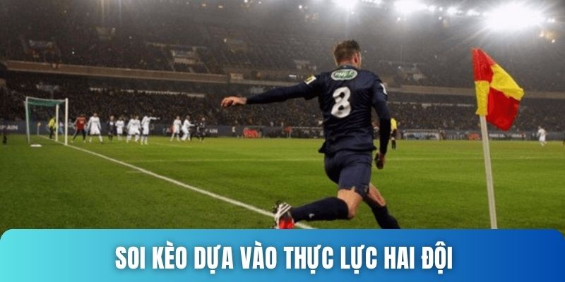 Phương pháp soi kèo dựa vào thực lực hai đội