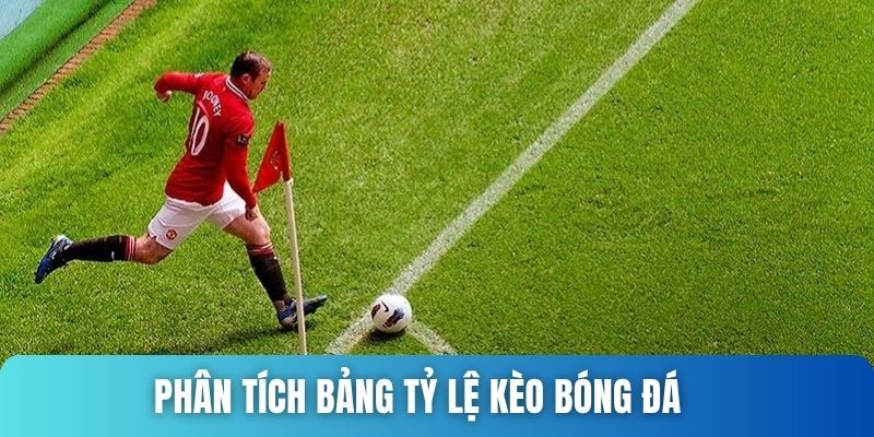 Phân tích bảng tỷ lệ kèo 