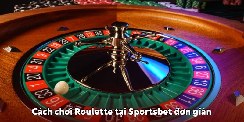 Cách chơi Roulette tại Sportsbet đơn giản, dễ hiểu