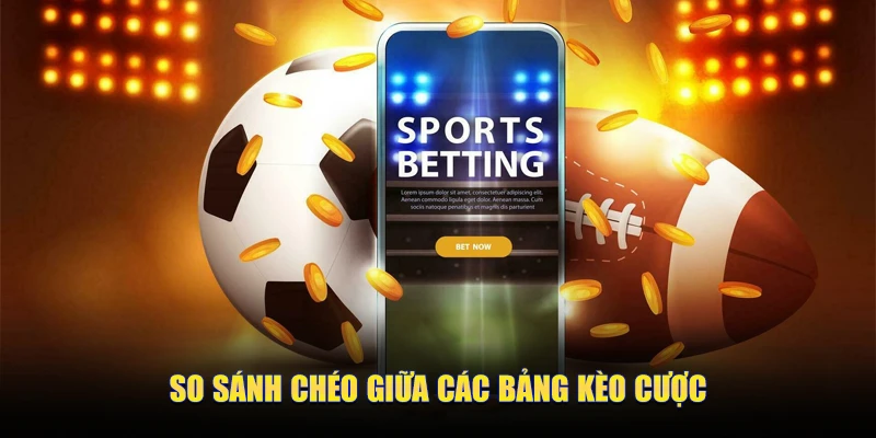 Cách Tìm "Kèo Thơm" (Value Bet) Siêu Chuẩn Của Sportsbet 3 So sánh chéo giữa các bảng kèo cược