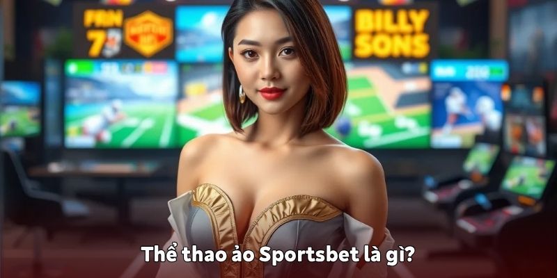 Thể thao ảo Sportsbet là gì?
