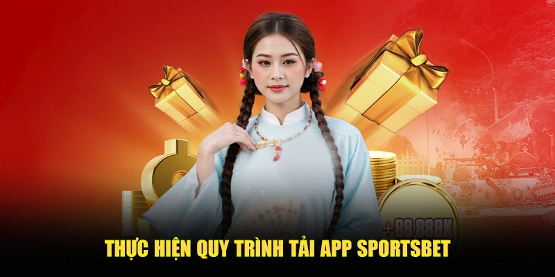  QUY TRÌNH TẢI APP SPORTSBET