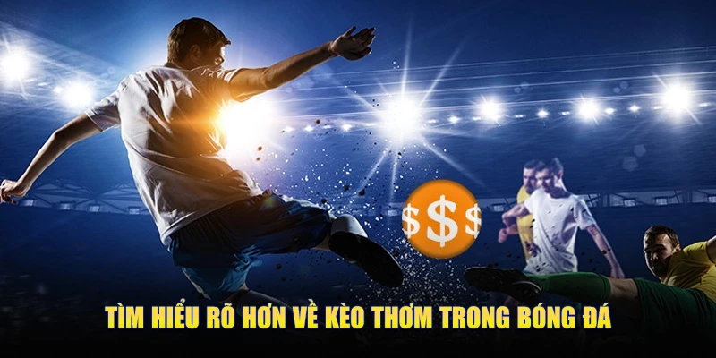 Cách Tìm "Kèo Thơm" (Value Bet) Siêu Chuẩn Của Sportsbet 2 Tìm hiểu rõ hơn về kèo thơm trong bóng đá