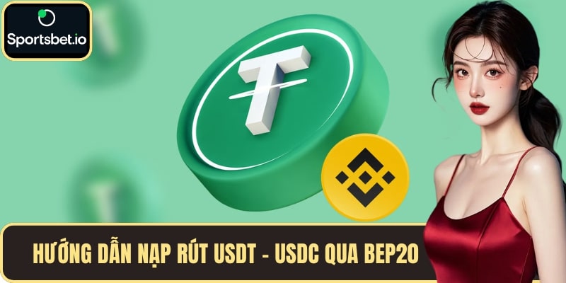 Hướng dẫn nạp rút USDT - USDC qua cổng mạng BEP20